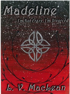 cover image of Madeline, or I'm Not Crazy, I'm Divorced